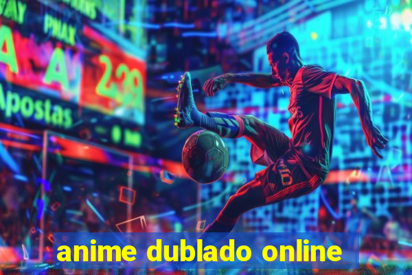 anime dublado online